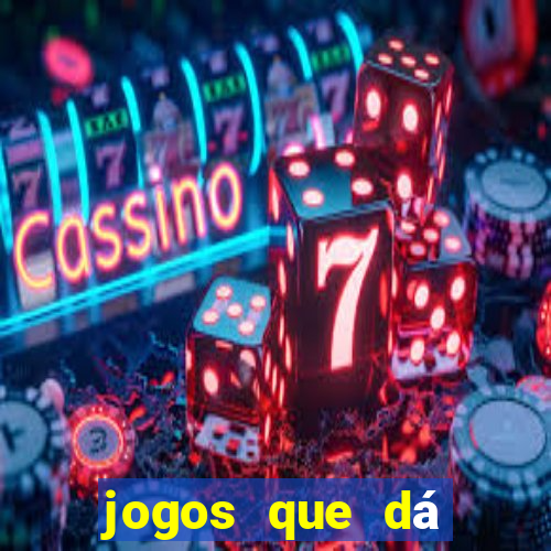 jogos que dá dinheiro grátis