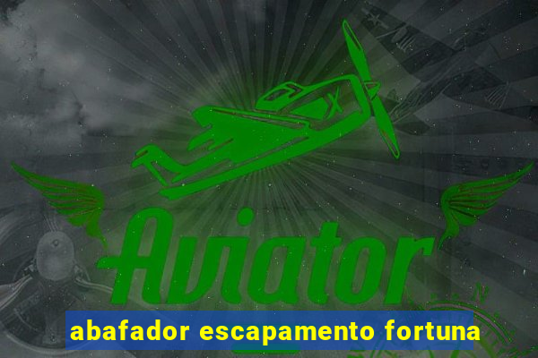 abafador escapamento fortuna