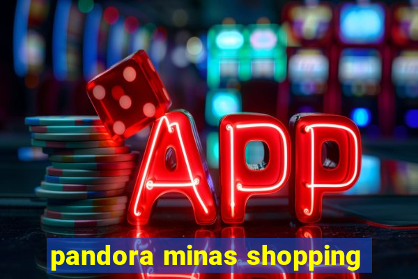 pandora minas shopping