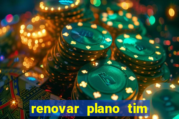 renovar plano tim beta antes do prazo