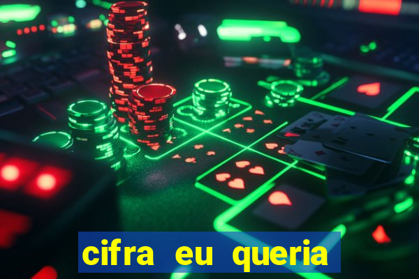 cifra eu queria ser levado