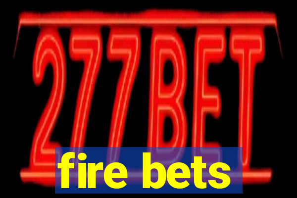 fire bets