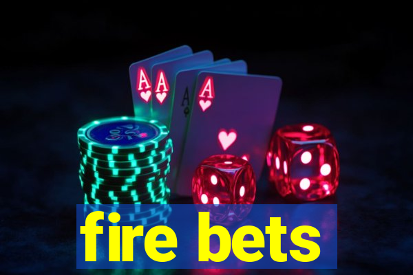 fire bets