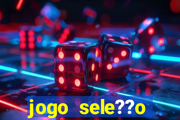 jogo sele??o brasileira onde assistir