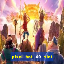 pixel hot 40 slot free play