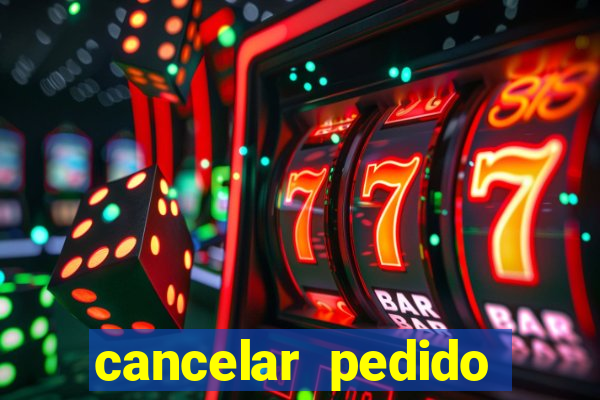 cancelar pedido casas bahia