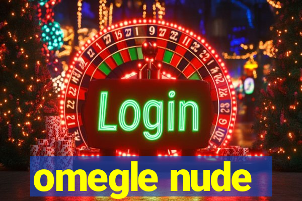 omegle nude