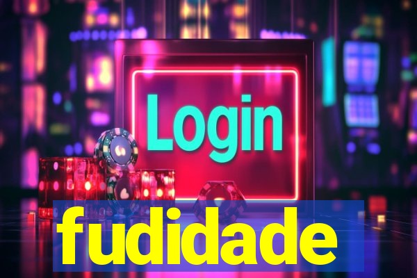 fudidade