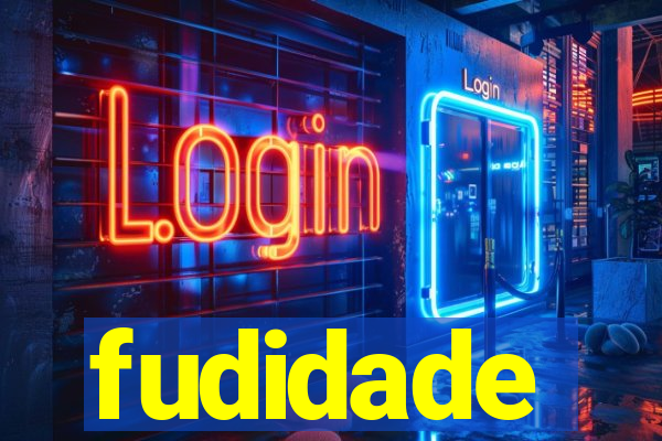 fudidade