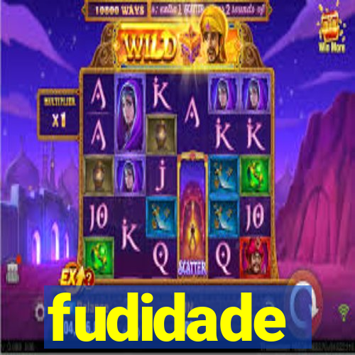 fudidade