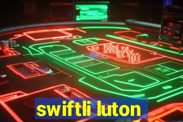 swiftli luton