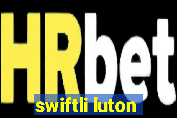 swiftli luton