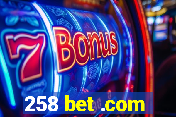 258 bet .com