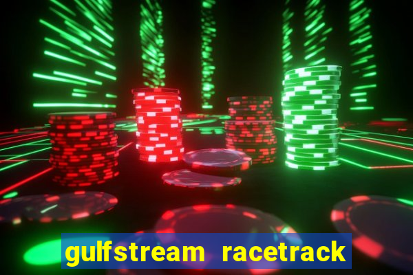 gulfstream racetrack and casino