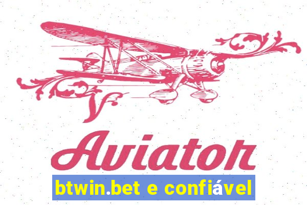 btwin.bet e confiável