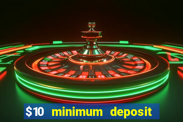 $10 minimum deposit casino canada