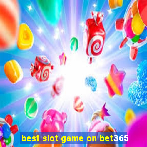 best slot game on bet365