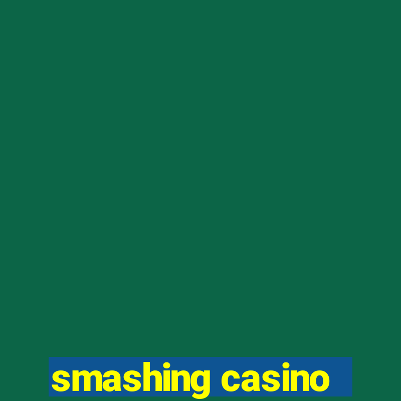 smashing casino