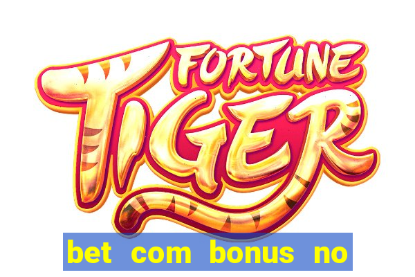 bet com bonus no cadastro sem deposito