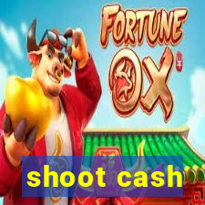 shoot cash