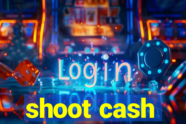 shoot cash