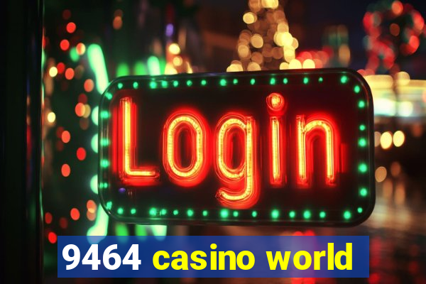 9464 casino world