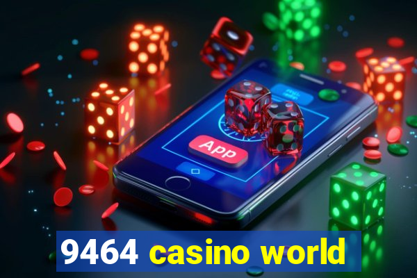 9464 casino world