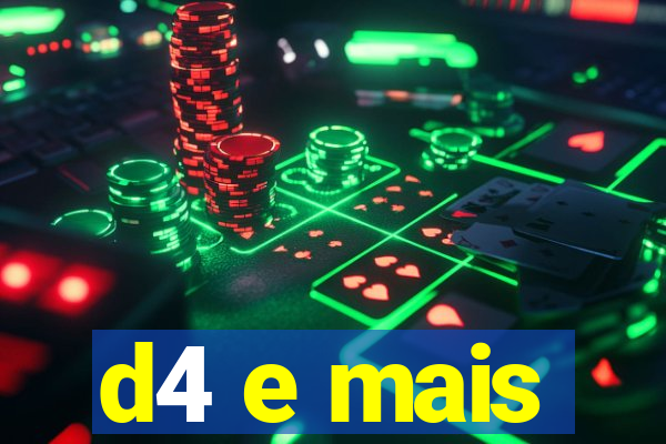 d4 e mais