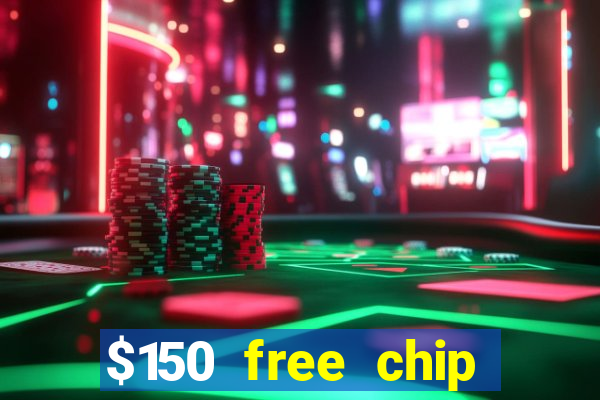 $150 free chip casinos 2023