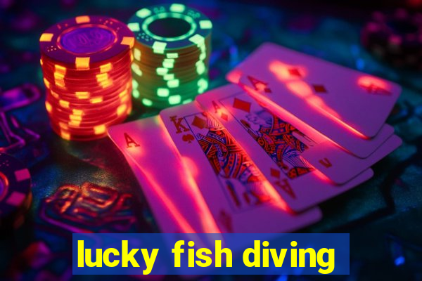 lucky fish diving