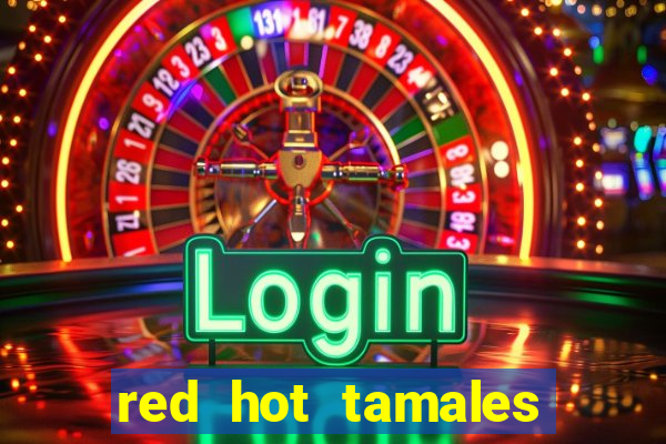 red hot tamales slot sites