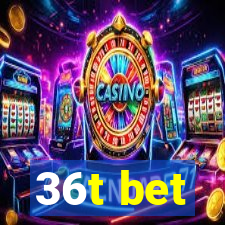 36t bet