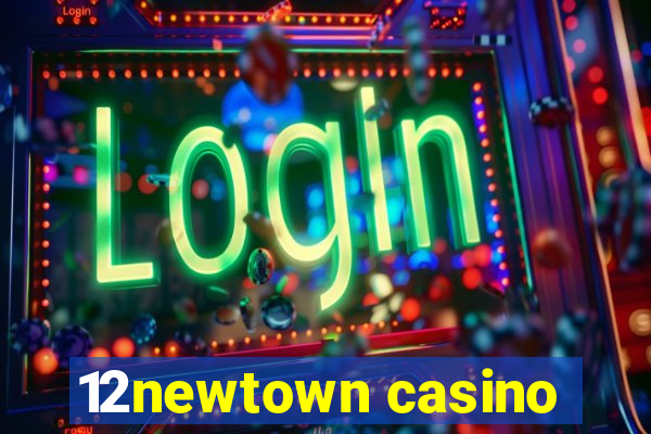 12newtown casino