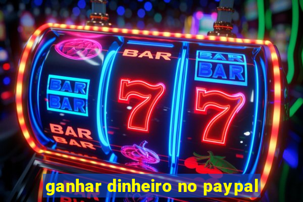 ganhar dinheiro no paypal