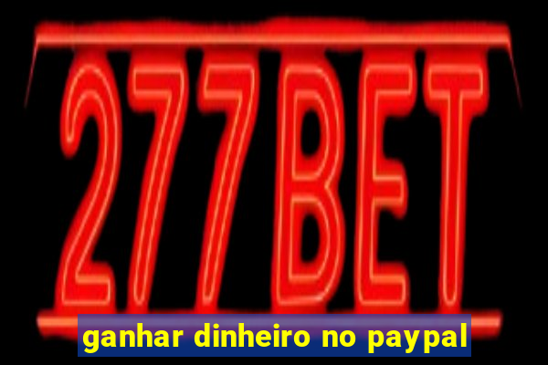 ganhar dinheiro no paypal