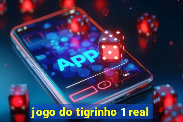 jogo do tigrinho 1 real