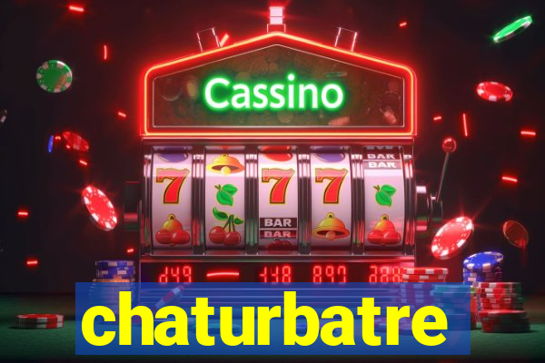 chaturbatre