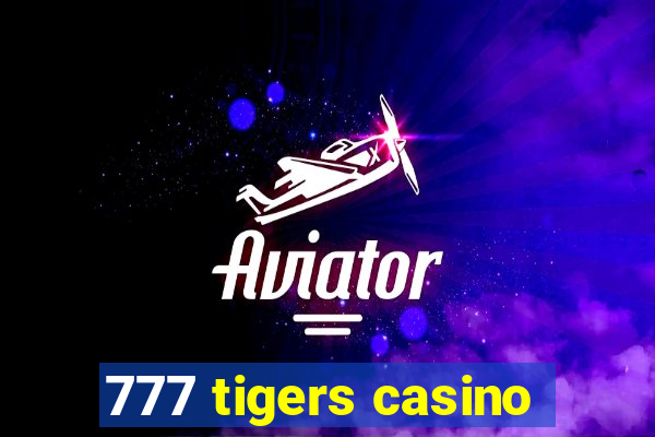 777 tigers casino