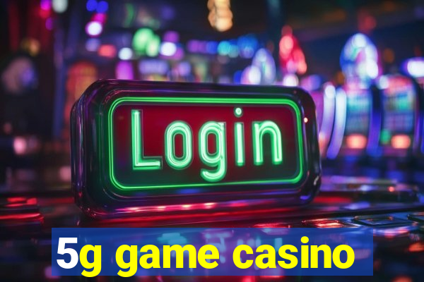 5g game casino