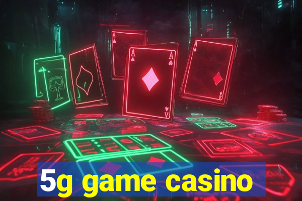 5g game casino