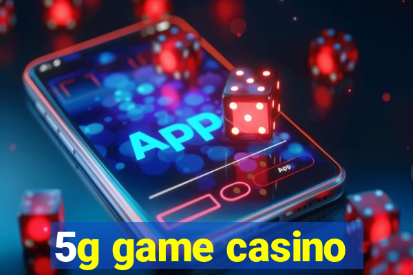 5g game casino