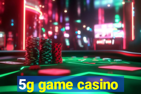 5g game casino