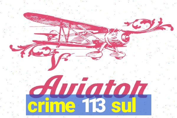 crime 113 sul