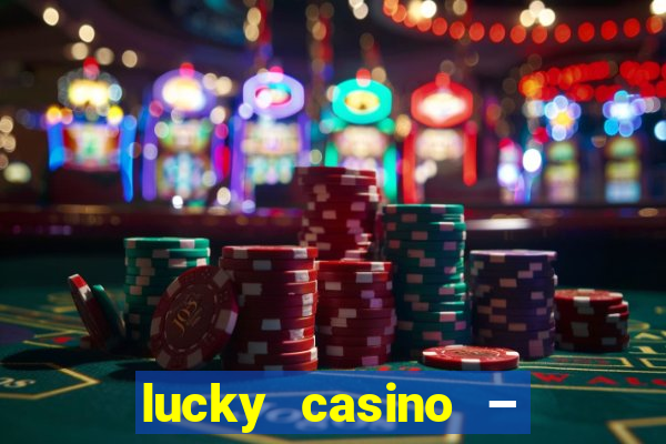 lucky casino – slots big wins