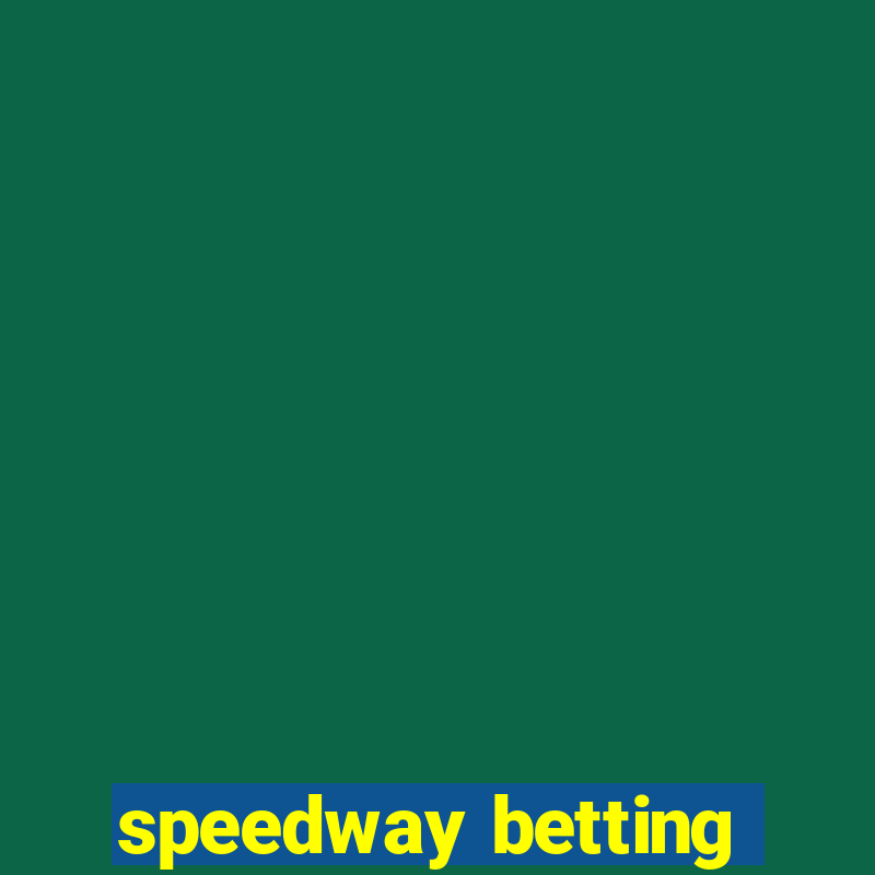 speedway betting