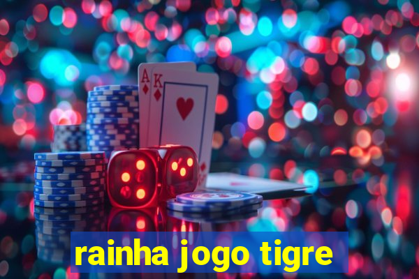 rainha jogo tigre