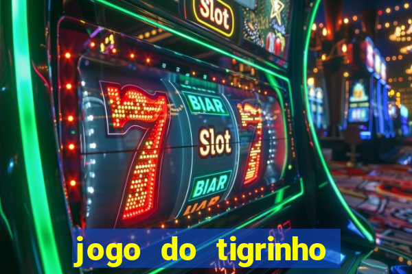 jogo do tigrinho que vem com b?nus