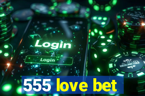 555 love bet