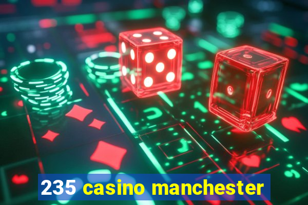 235 casino manchester