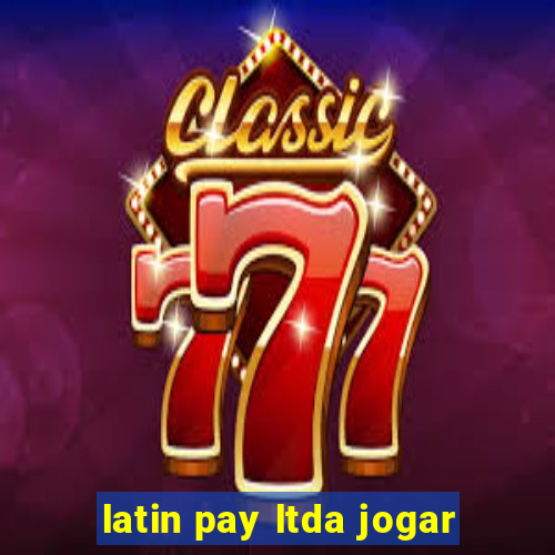 latin pay ltda jogar